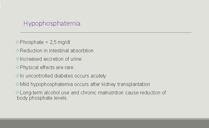 Hypophosphatemia v. Phosphate < 2, 5 mg/dl v. Reduction in intestinal absorbtion v. Increased