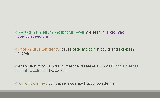 v. Reductions in serum phosphorus levels are seen in rickets and hyperparathyroidism. v. Phosphourus