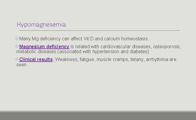 Hypomagnesemia v. Many Mg deficiency can affect Vit D and calcium homeostasis. v. Magnesium