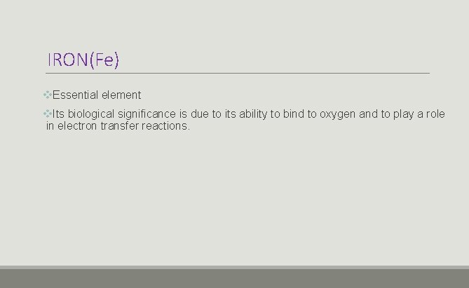 IRON(Fe) v. Essential element v. Its biological significance is due to its ability to