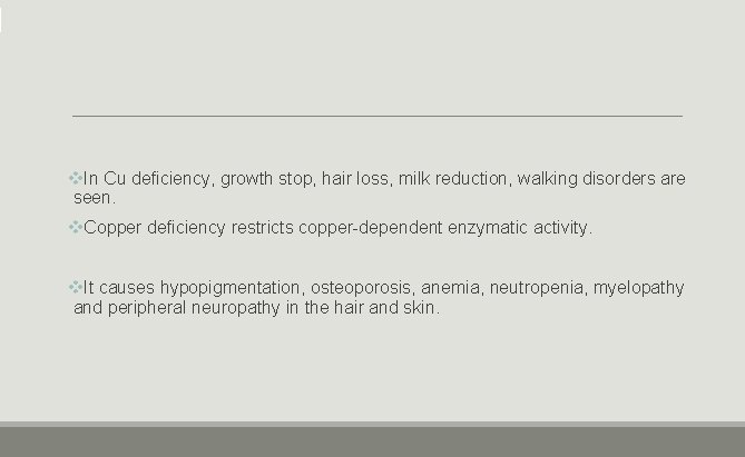 v. In Cu deficiency, growth stop, hair loss, milk reduction, walking disorders are seen.