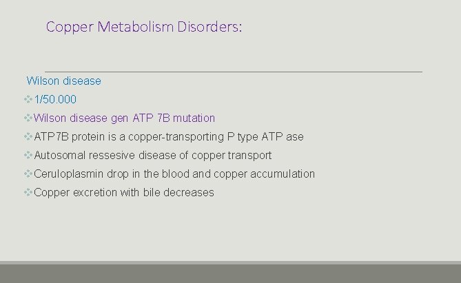 Copper Metabolism Disorders: Wilson disease v 1/50. 000 v. Wilson disease gen ATP 7