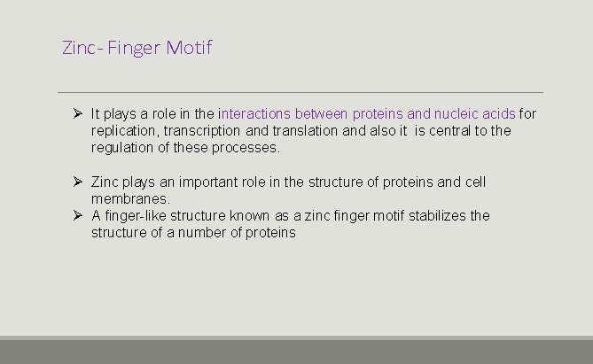 Zinc- Finger Motif Ø It plays a role in the interactions between proteins and