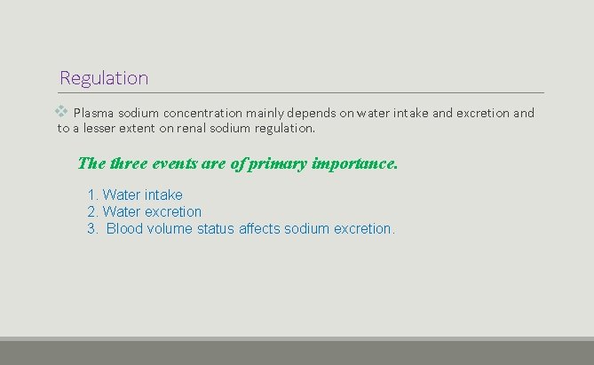 Regulation v Plasma sodium concentration mainly depends on water intake and excretion and to