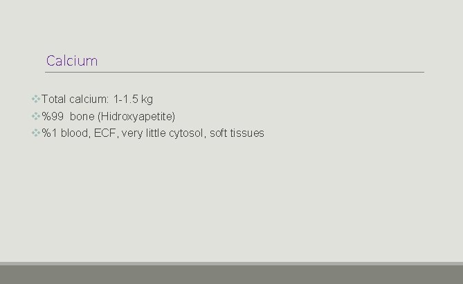 Calcium v. Total calcium: 1 -1. 5 kg v%99 bone (Hidroxyapetite) v%1 blood, ECF,