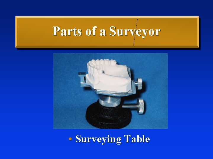 Parts of a Surveyor • Surveying Table 