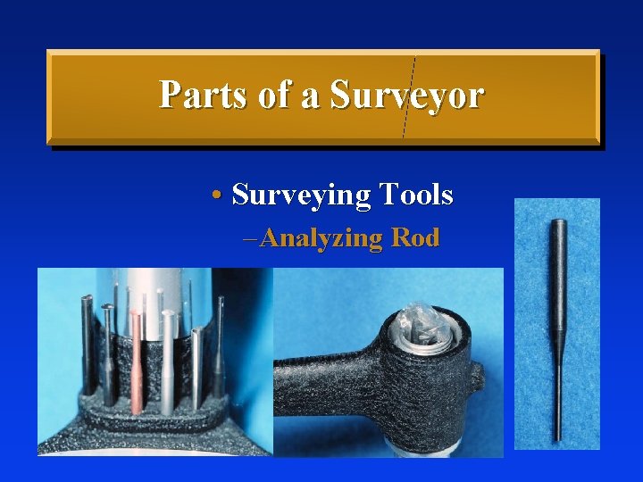 Parts of a Surveyor • Surveying Tools – Analyzing Rod 