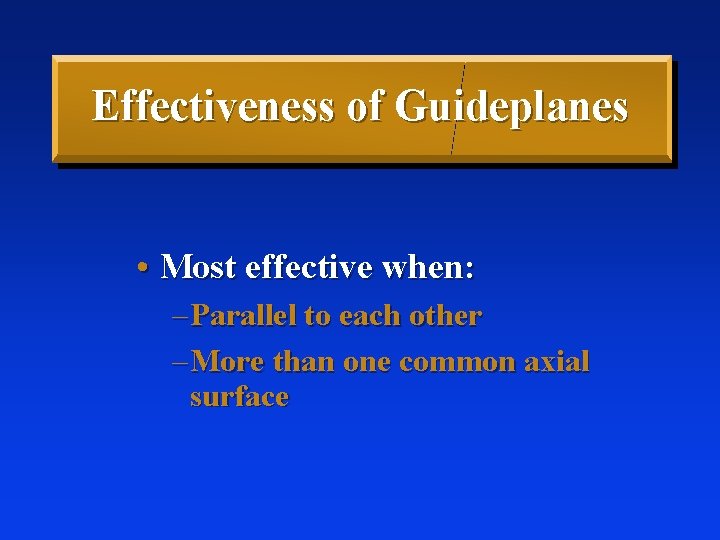 Effectiveness of Guideplanes • Most effective when: – Parallel to each other – More