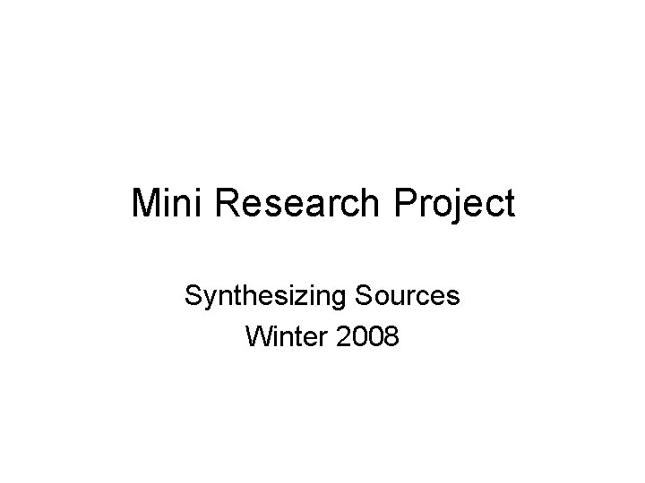 Mini Research Project Synthesizing Sources Winter 2008 