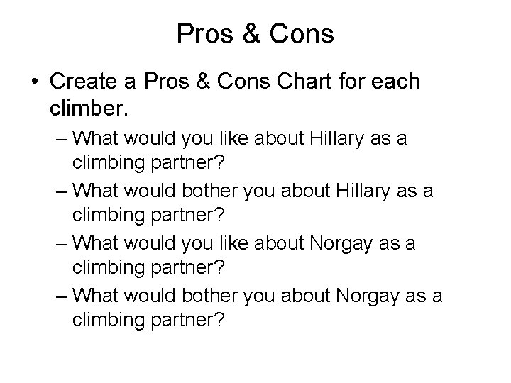 Pros & Cons • Create a Pros & Cons Chart for each climber. –