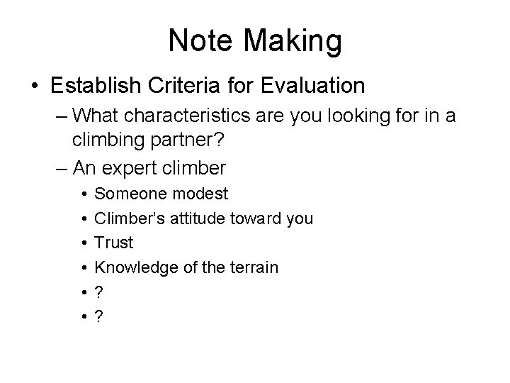 Note Making • Establish Criteria for Evaluation – What characteristics are you looking for