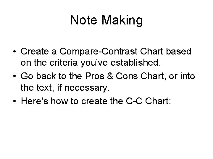 Note Making • Create a Compare-Contrast Chart based on the criteria you’ve established. •