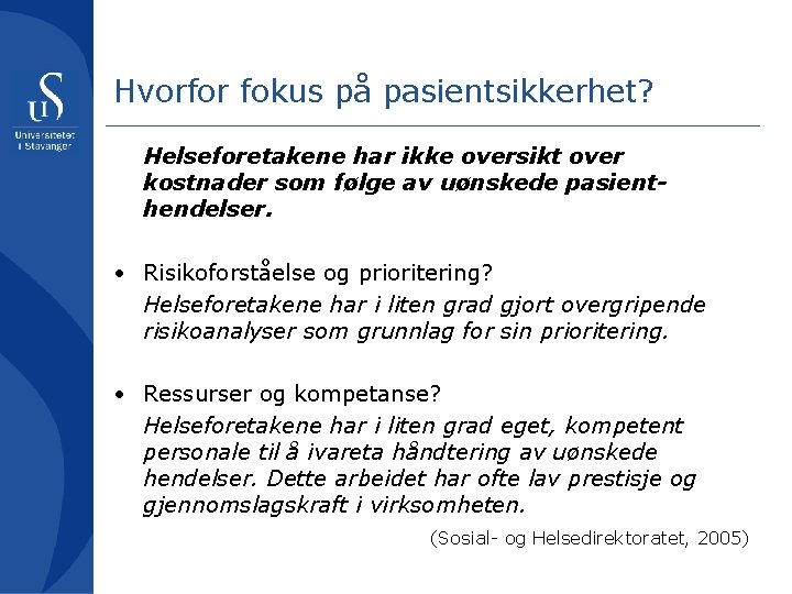 Hvorfor fokus på pasientsikkerhet? Helseforetakene har ikke oversikt over kostnader som følge av uønskede