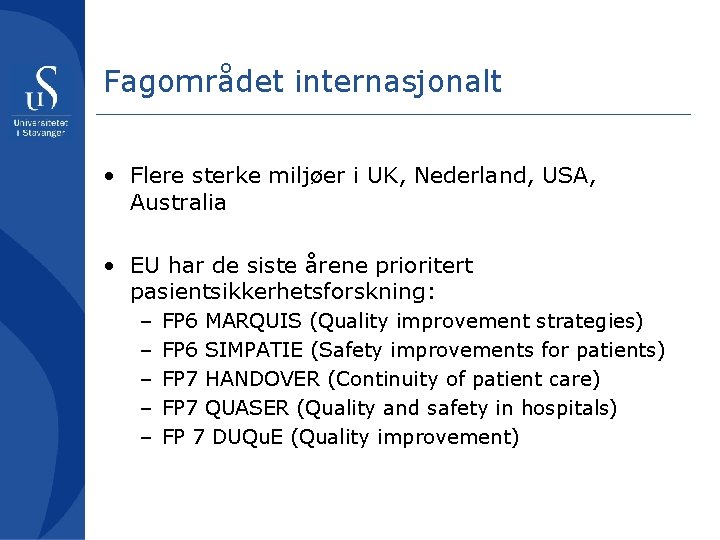 Fagområdet internasjonalt • Flere sterke miljøer i UK, Nederland, USA, Australia • EU har