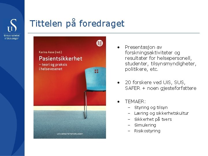 Tittelen på foredraget • Presentasjon av forskningsaktiviteter og resultater for helsepersonell, studenter, tilsynsmyndigheter, politikere,