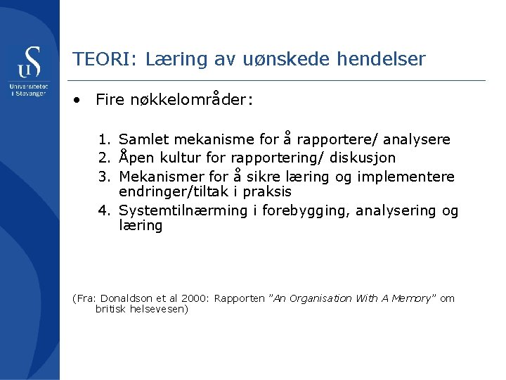 TEORI: Læring av uønskede hendelser • Fire nøkkelområder: 1. Samlet mekanisme for å rapportere/