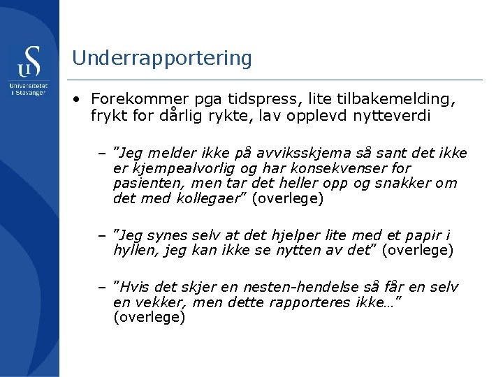 Underrapportering • Forekommer pga tidspress, lite tilbakemelding, frykt for dårlig rykte, lav opplevd nytteverdi