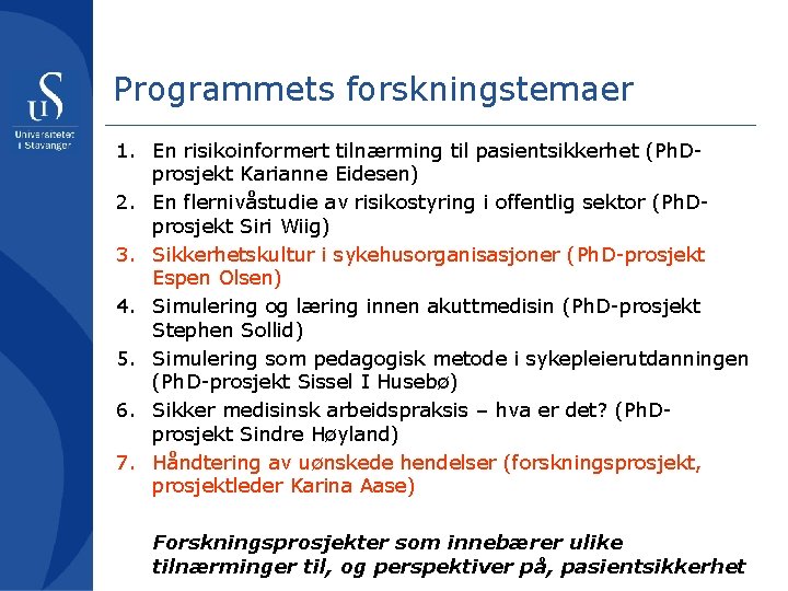 Programmets forskningstemaer 1. En risikoinformert tilnærming til pasientsikkerhet (Ph. Dprosjekt Karianne Eidesen) 2. En