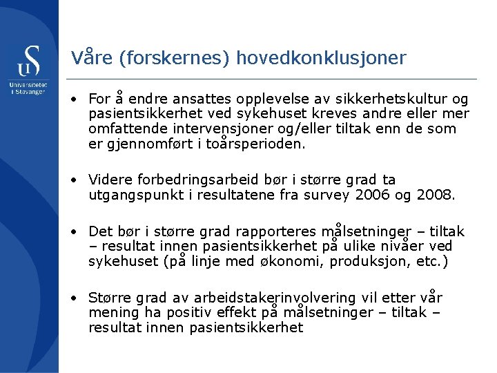 Våre (forskernes) hovedkonklusjoner • For å endre ansattes opplevelse av sikkerhetskultur og pasientsikkerhet ved