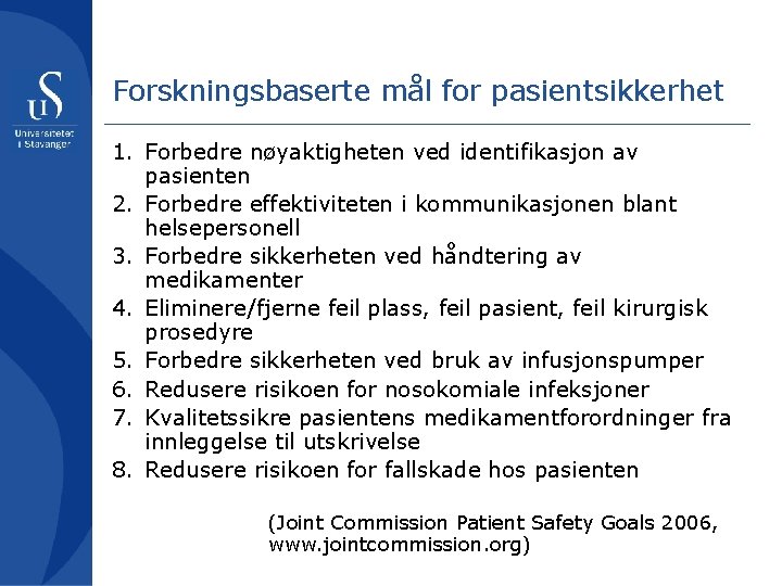 Forskningsbaserte mål for pasientsikkerhet 1. Forbedre nøyaktigheten ved identifikasjon av pasienten 2. Forbedre effektiviteten