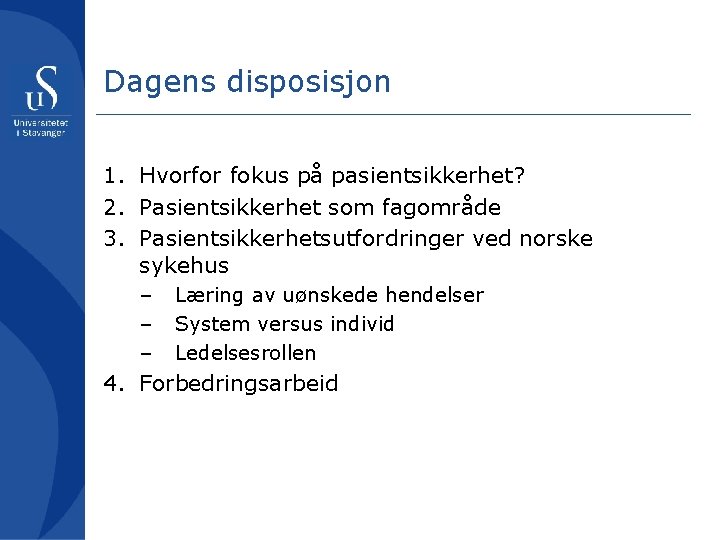 Dagens disposisjon 1. Hvorfor fokus på pasientsikkerhet? 2. Pasientsikkerhet som fagområde 3. Pasientsikkerhetsutfordringer ved