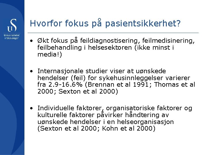 Hvorfor fokus på pasientsikkerhet? • Økt fokus på feildiagnostisering, feilmedisinering, feilbehandling i helsesektoren (ikke