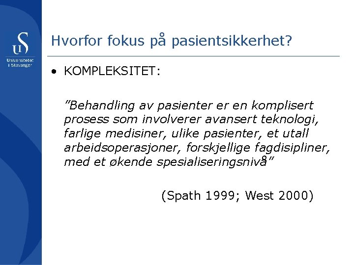 Hvorfor fokus på pasientsikkerhet? • KOMPLEKSITET: ”Behandling av pasienter er en komplisert prosess som