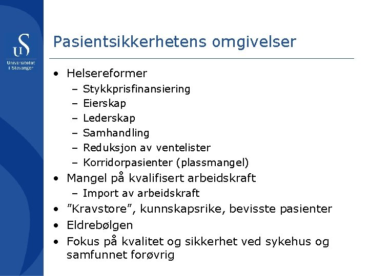 Pasientsikkerhetens omgivelser • Helsereformer – – – Stykkprisfinansiering Eierskap Lederskap Samhandling Reduksjon av ventelister