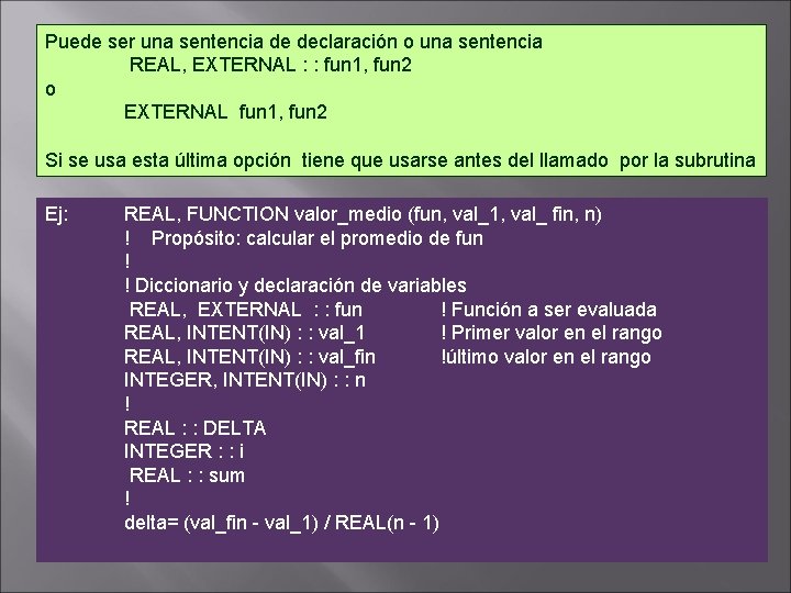 Puede ser una sentencia de declaración o una sentencia REAL, EXTERNAL : : fun