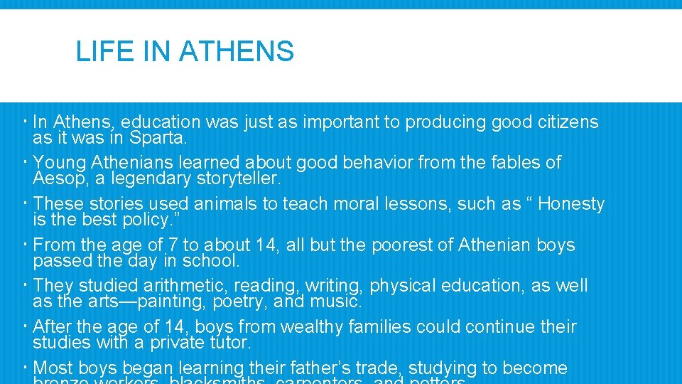 LIFE IN ATHENS In Athens, education was just as important to producing good citizens