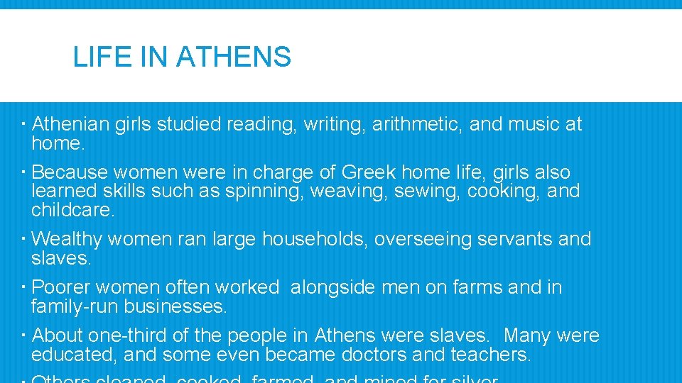 LIFE IN ATHENS Athenian girls studied reading, writing, arithmetic, and music at home. Because