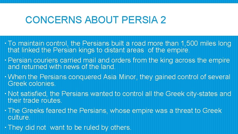 CONCERNS ABOUT PERSIA 2 To maintain control, the Persians built a road more than