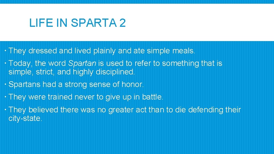 LIFE IN SPARTA 2 They dressed and lived plainly and ate simple meals. Today,