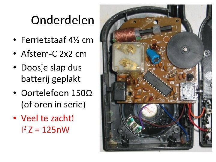 Onderdelen • Ferrietstaaf 4½ cm • Afstem-C 2 x 2 cm • Doosje slap