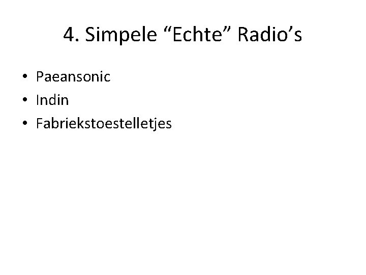 4. Simpele “Echte” Radio’s • Paeansonic • Indin • Fabriekstoestelletjes 