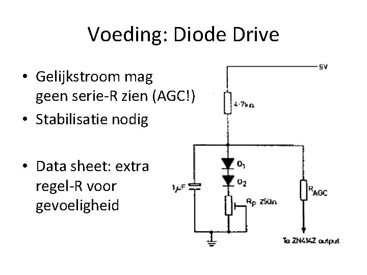 Voeding: Diode Drive • Gelijkstroom mag geen serie-R zien (AGC!) • Stabilisatie nodig •