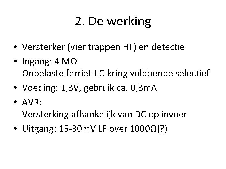 2. De werking • Versterker (vier trappen HF) en detectie • Ingang: 4 MΩ
