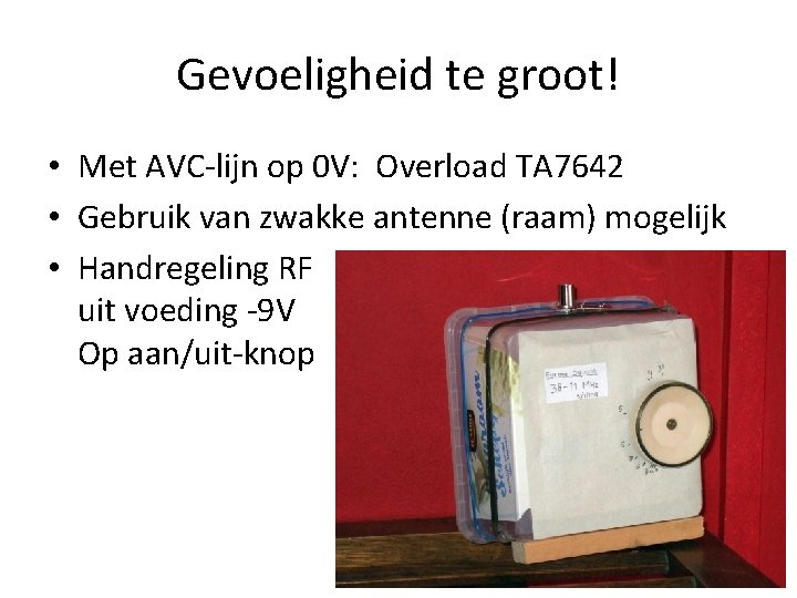 Gevoeligheid te groot! • Met AVC-lijn op 0 V: Overload TA 7642 • Gebruik