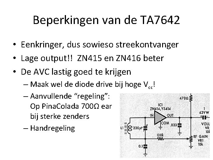 Beperkingen van de TA 7642 • Eenkringer, dus sowieso streekontvanger • Lage output!! ZN