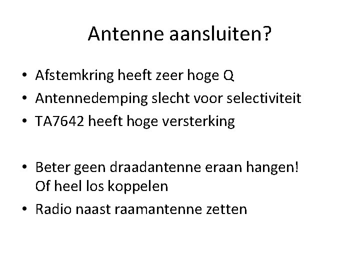 Antenne aansluiten? • Afstemkring heeft zeer hoge Q • Antennedemping slecht voor selectiviteit •