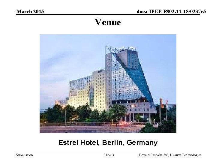 March 2015 doc. : IEEE P 802. 11 -15/0237 r 5 Venue Estrel Hotel,