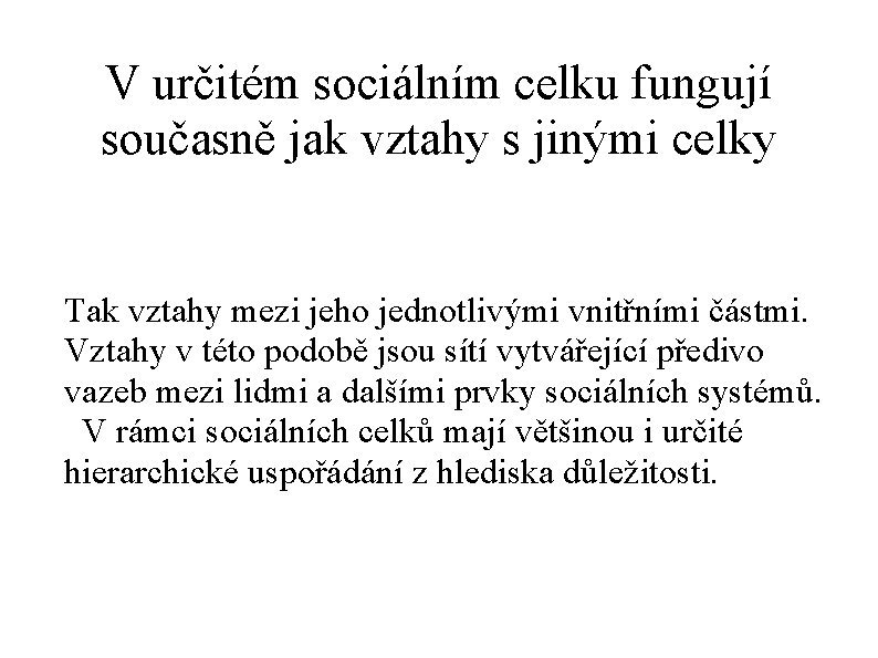 V určitém sociálním celku fungují současně jak vztahy s jinými celky Tak vztahy mezi