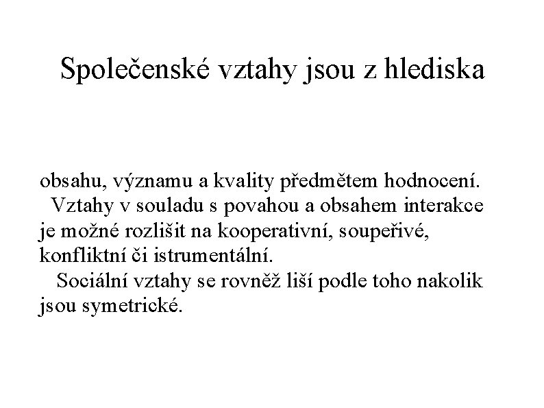 Společenské vztahy jsou z hlediska obsahu, významu a kvality předmětem hodnocení. Vztahy v souladu