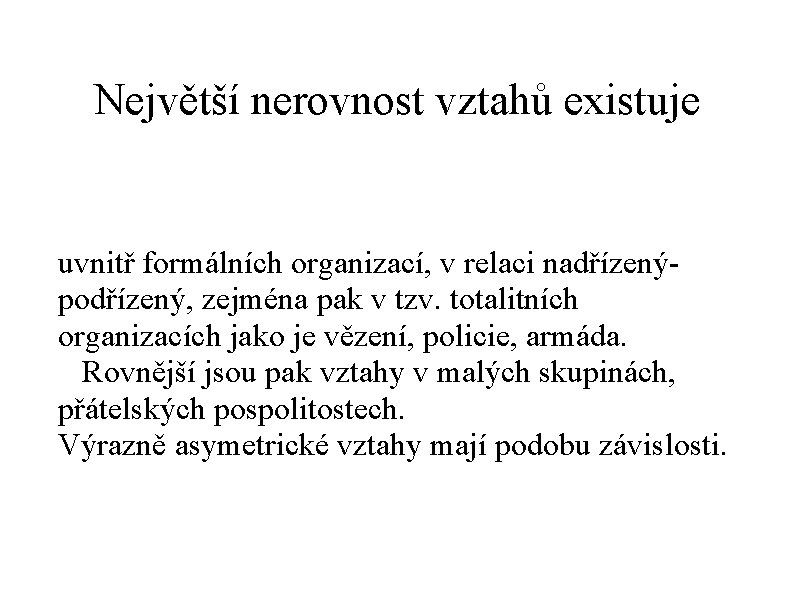 Největší nerovnost vztahů existuje uvnitř formálních organizací, v relaci nadřízenýpodřízený, zejména pak v tzv.