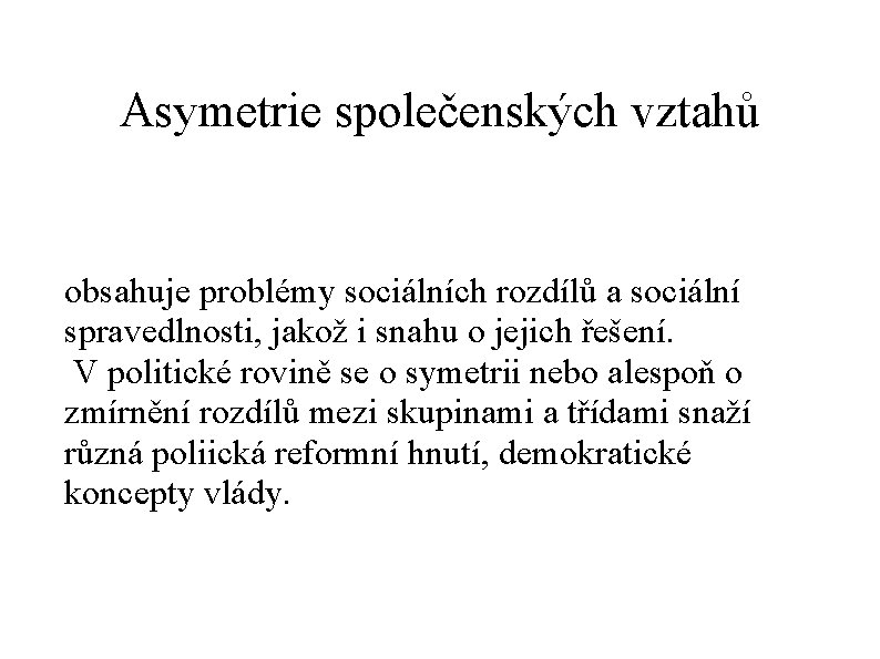 Asymetrie společenských vztahů obsahuje problémy sociálních rozdílů a sociální spravedlnosti, jakož i snahu o