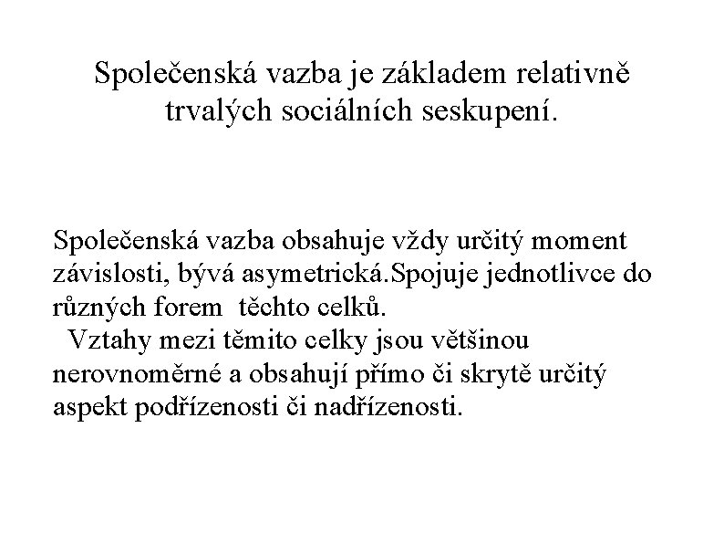 Společenská vazba je základem relativně trvalých sociálních seskupení. Společenská vazba obsahuje vždy určitý moment