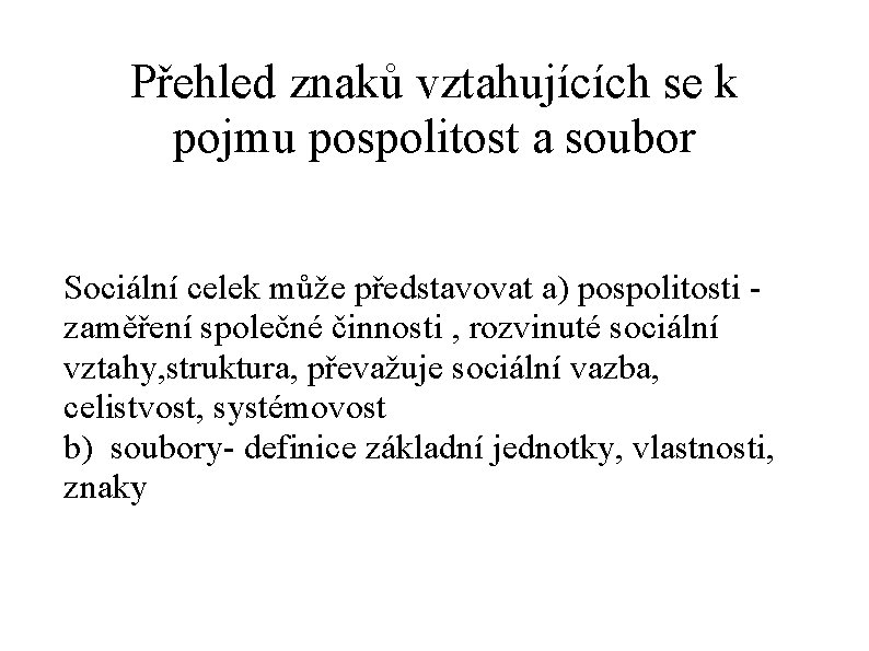 Přehled znaků vztahujících se k pojmu pospolitost a soubor Sociální celek může představovat a)