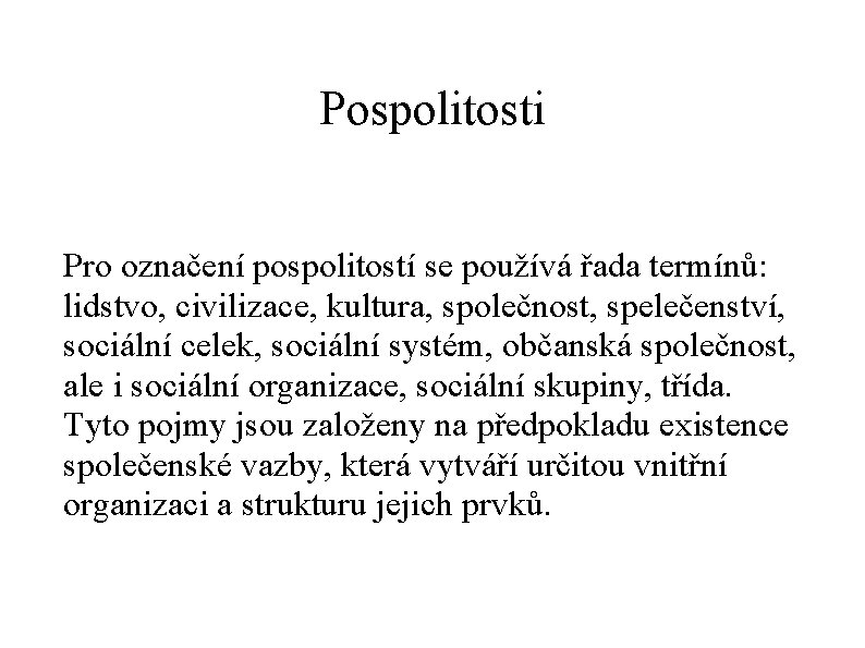 Pospolitosti Pro označení pospolitostí se používá řada termínů: lidstvo, civilizace, kultura, společnost, spelečenství, sociální