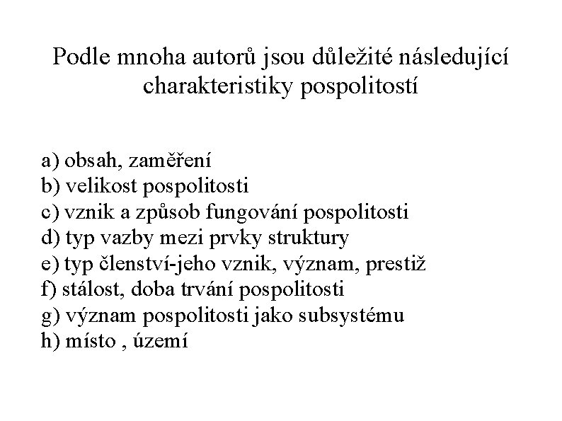 Podle mnoha autorů jsou důležité následující charakteristiky pospolitostí a) obsah, zaměření b) velikost pospolitosti