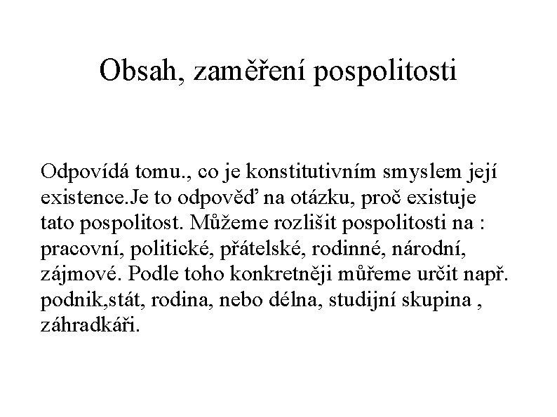 Obsah, zaměření pospolitosti Odpovídá tomu. , co je konstitutivním smyslem její existence. Je to